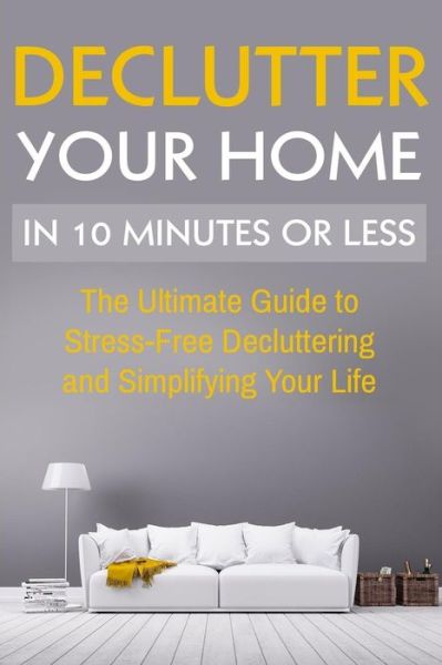 Declutter Your Home - D Wilson - Books - Createspace Independent Publishing Platf - 9781548457198 - June 28, 2017