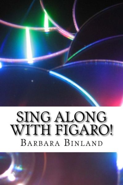 Sing Along with Figaro! - Barbara Binland - Books - Createspace Independent Publishing Platf - 9781548994198 - July 18, 2017