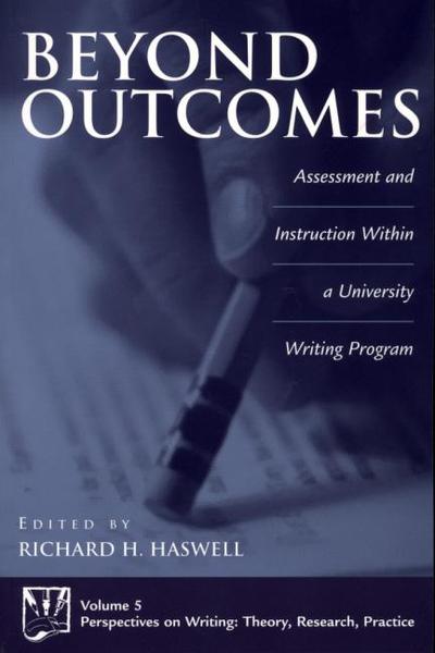 Beyond Outcomes: Assessment and Instruction Within a University Writing Program - Richard Haswell - Bücher - Bloomsbury Publishing Plc - 9781567506198 - 30. Mai 2001