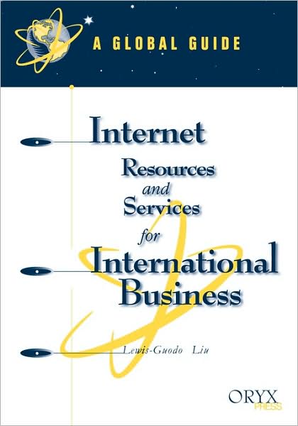 Internet Resources and Services for International Business: A Global Guide - Global Guides to Internet Business Resources - Lewis-Guodo Liu - Books - Oryx Press Inc - 9781573561198 - July 6, 1998