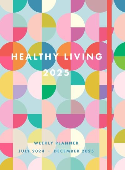 Cover for Editors of Rock Point · Healthy Living 2025 Weekly Planner: July 2024 - December 2025 (Hardcover bog) (2024)