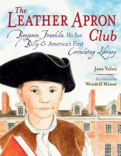 Cover for Jane Yolen · The Leather Apron Club: Benjamin Franklin, His Son Billy &amp; America's First Circulating Library (Innbunden bok) (2021)