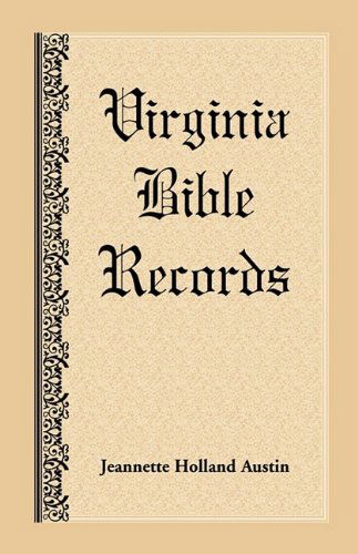 Virginia Bible Records - Jeannette Holland Austin - Książki - Heritage Books Inc. - 9781585496198 - 1 maja 2009