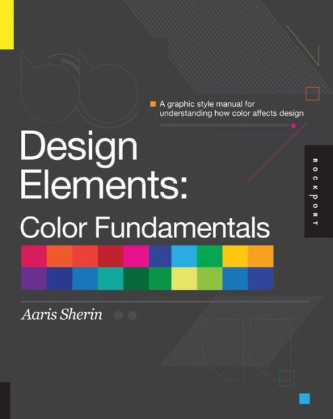 Cover for Aaris Sherin · Design Elements, Color Fundamentals: A Graphic Style Manual for Understanding How Color Affects Design (Pocketbok) (2012)