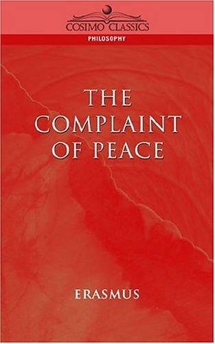 The Complaint of Peace - Desiderus Erasmus - Books - Cosimo Classics - 9781596050198 - June 25, 2004