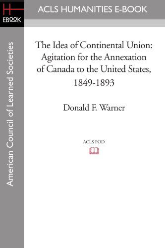 Cover for Donald F. Warner · The Idea of Continental Union: Agitation for the Annexation of Canada to the United States, 1849-1893 (Paperback Book) (2008)