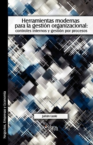 Cover for Julian Laski · Herramientas Modernas Para La Gestion Organizacional: Controles Internos Y Gestion Por Procesos (Paperback Book) [Spanish edition] (2009)