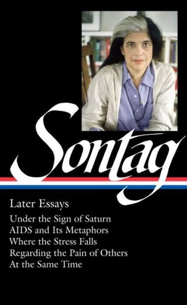 Cover for Susan Sontag · Susan Sontag: Later Essays: Regarding the Pain of Others / At the Same Time (Hardcover bog) (2017)