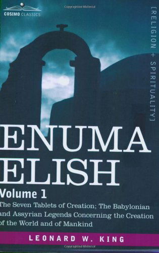 Cover for Leonard W. King · Enuma Elish: Volume 1: the Seven Tablets of Creation; the Babylonian and Assyrian Legends Concerning the Creation of the World and (Paperback Book) (2007)