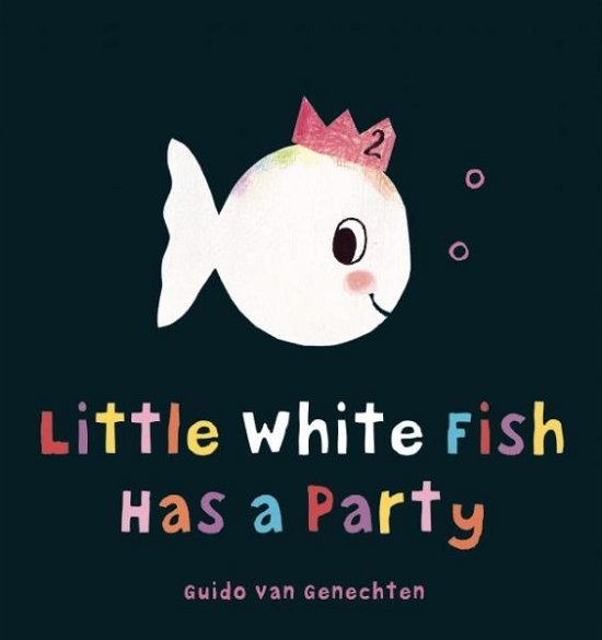 Cover for Guido Van Genechten · Little White Fish Has a Party - Little White Fish (Hardcover bog) (2015)