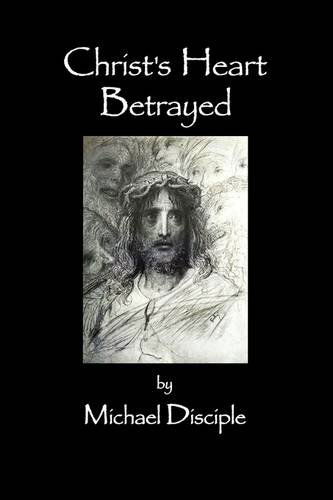 Cover for Michael Disciple · Christ's Heart Betrayed (Paperback Book) (2009)