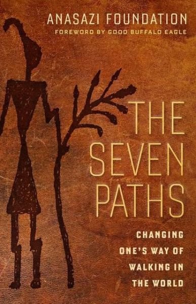 Cover for Anasazi Foundation · The Seven Paths; Changing One's Way of Walking in the World (Paperback Book) (2013)