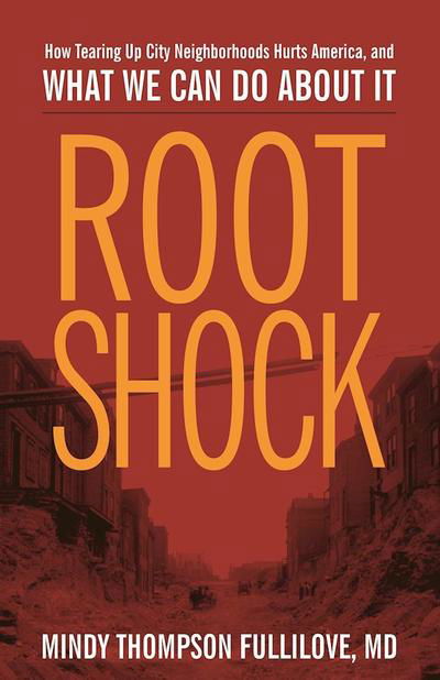 Cover for Mindy Thompson Fullilove · Root Shock: How Tearing Up City Neighborhoods Hurts America, And What We Can Do About It (Paperback Book) (2016)