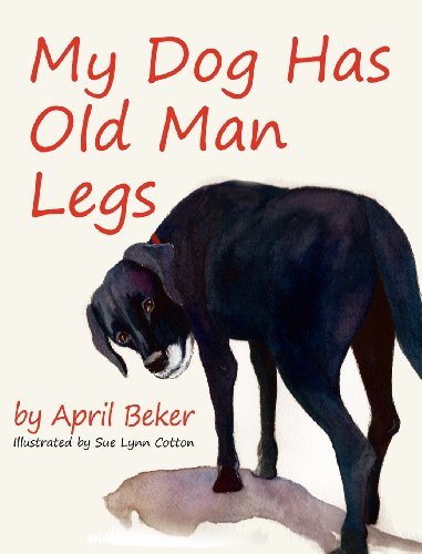 Cover for April Beker · My Dog Has Old Man Legs (Inbunden Bok) (2011)