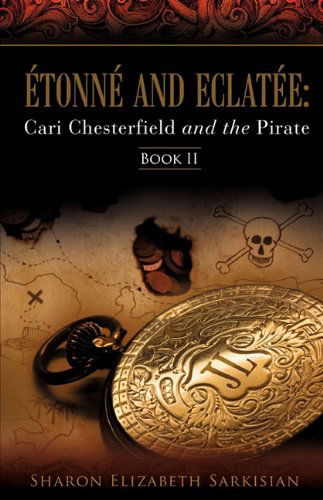 Cover for Sharon Elizabeth Sarkisian · Étonné and Eclatée: Cari Chesterfield and the Pirate (Paperback Book) (2009)