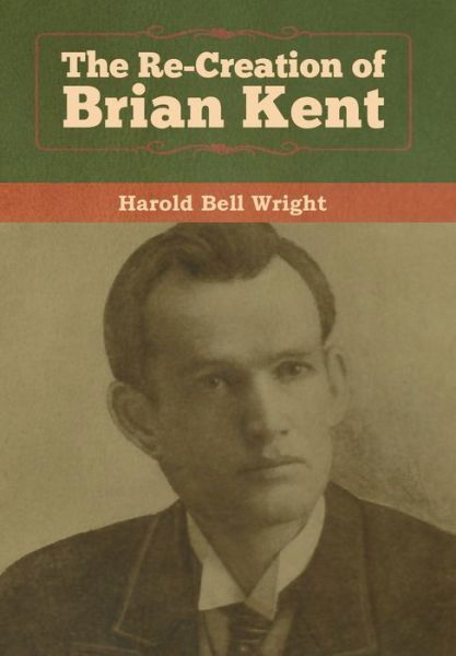 Cover for Harold Bell Wright · The Re-Creation of Brian Kent (Hardcover Book) (2020)