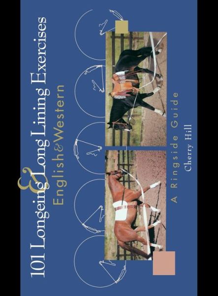 Cover for Cherry Hill · 101 Longeing and Long Lining Exercises: English &amp; Western (Hardcover Book) (1998)