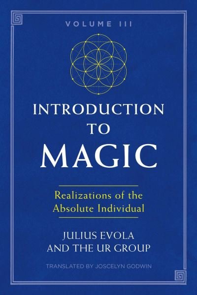 Introduction to Magic, Volume III: Realizations of the Absolute Individual - Julius Evola - Books - Inner Traditions Bear and Company - 9781620557198 - July 20, 2021