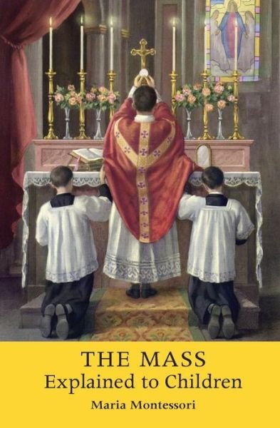 Cover for Maria Montessori · The Mass Explained to Children (Paperback Book) (2015)