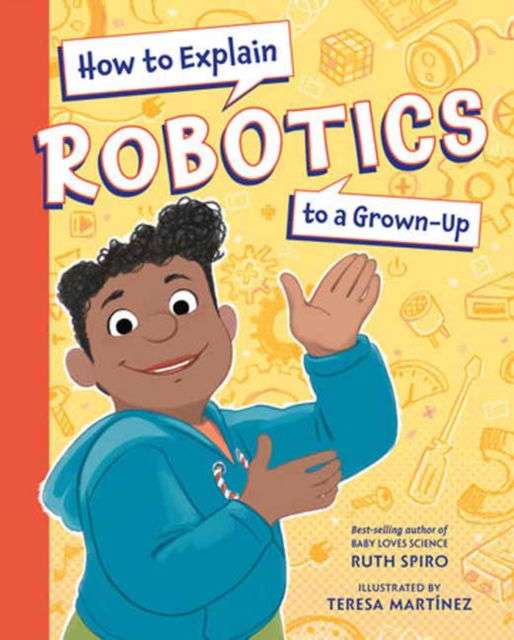 Cover for Ruth Spiro · How to Explain Robotics to a Grown-Up (Gebundenes Buch) (2024)