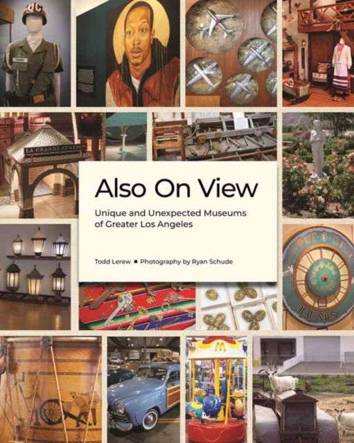 Also On View: Unique and Unexpected Museums of Greater Los Angeles - Todd Lerew - Bücher - Angel City Press,U.S. - 9781626401198 - 24. Oktober 2024