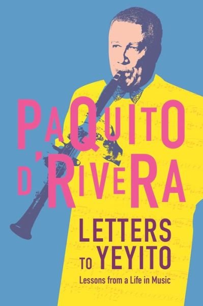 Cover for Paquito D'Rivera · Letters To Yeyito: Lessons from a Life in Jazz (Paperback Bog) (2015)