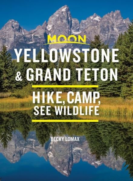Cover for Becky Lomax · Moon Handbooks: Yellowstone &amp; Grand Teton: Hike, Camp, See Wildlife (Sewn Spine Book) (2020)