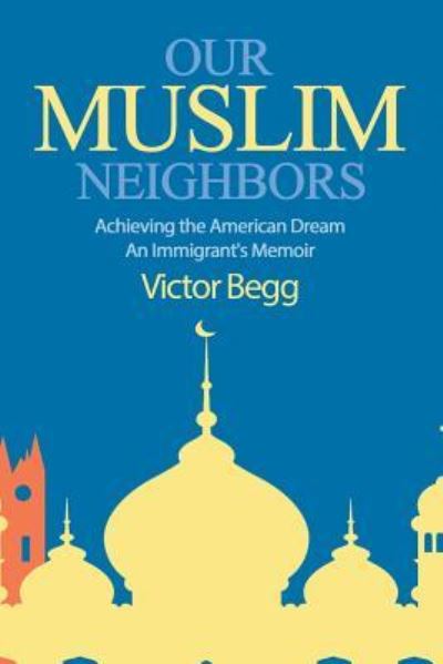 Our Muslim Neighbors - Victor Begg - Książki - Read the Spirit Books - 9781641800198 - 5 lutego 2019