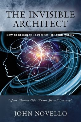 Cover for John Novello · The Invisible Architect: How to Design Your Perfect Life from Within (Paperback Book) (2021)