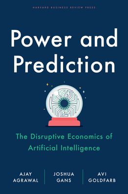 Cover for Ajay Agrawal · Power and Prediction: The Disruptive Economics of Artificial Intelligence (Hardcover Book) (2022)