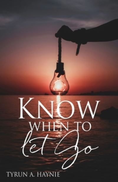 Cover for Tyrun A. Haynie · Know When to Let Go (Bok) (2023)