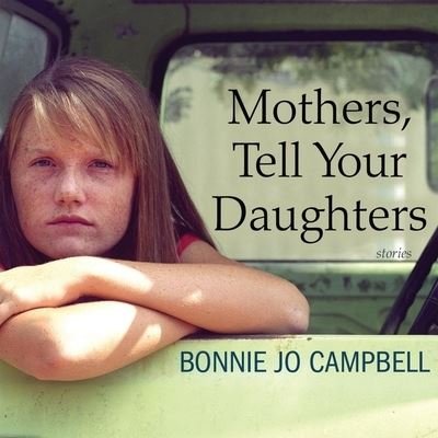 Cover for Bonnie Jo Campbell · Mothers, Tell Your Daughters (CD) (2015)