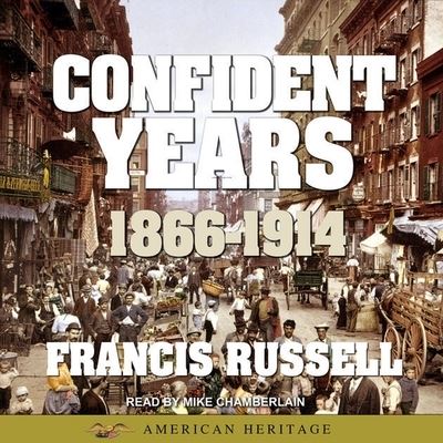 Cover for Francis Russell · American Heritage History of the Confident Years 1866-1914 Lib/E (CD) (2017)