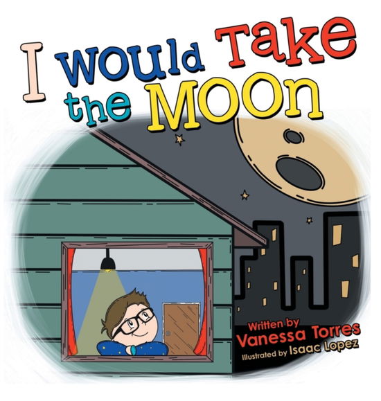 Cover for Vanessa Torres · I Would Take the Moon (Hardcover Book) (2021)