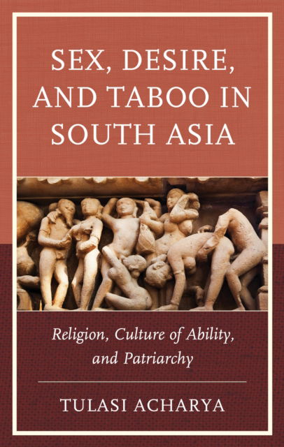 Cover for Tulasi Acharya · Sex, Desire, and Taboo in South Asia: Religion, Culture of Ability, and Patriarchy (Hardcover Book) (2024)