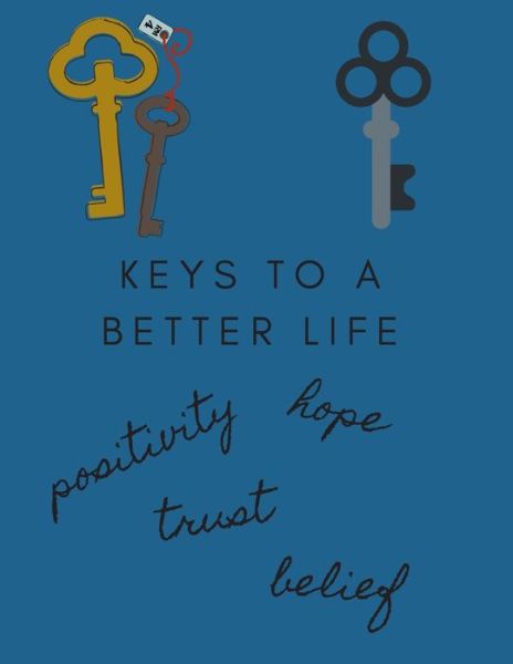 Cover for D Designs · Keys to a Better Life, Positivity, Hope, Trust, Belief (Paperback Book) (2019)