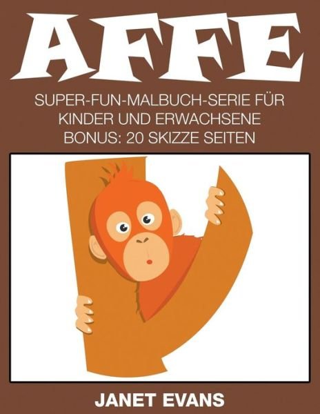 Cover for Janet Evans · Affe: Super-fun-malbuch-serie Für Kinder Und Erwachsene (Bonus: 20 Skizze Seiten) (German Edition) (Taschenbuch) [German edition] (2014)