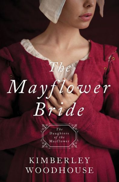 Mayflower Bride - Kimberley Woodhouse - Książki - Barbour Publishing, Incorporated - 9781683224198 - 1 lutego 2018