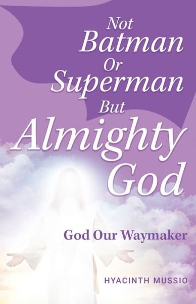 Cover for Hyacinth Thomas-Mussio · Not Batman or Superman but Almighty God (Bok) (2022)