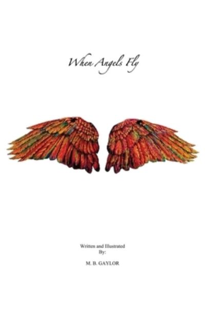 When Angels Fly - M. B. Gaylor - Książki - Tablo Publishing - 9781685837198 - 3 czerwca 2023