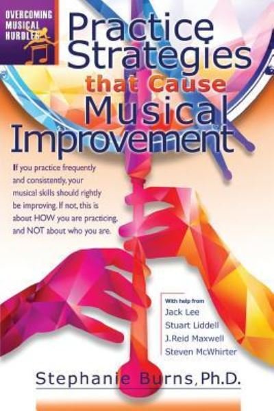 Practice Strategies That Cause Musical Improvements - Overcoming Musical Hurdles - Jack Lee - Books - Createspace Independent Publishing Platf - 9781717482198 - June 15, 2018