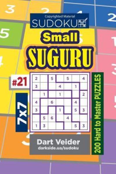 Sudoku Small Suguru - 200 Hard to Master Puzzles 7x7 (Volume 21) - Dart Veider - Books - Createspace Independent Publishing Platf - 9781722712198 - August 12, 2018