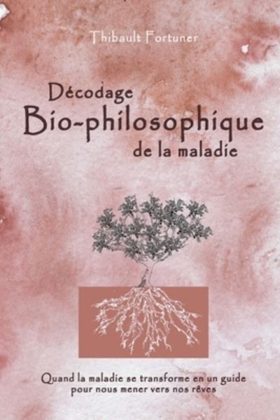 Cover for Thibault Fortuner · Decodage bio-philosophique de la maladie (Paperback Book) (2018)