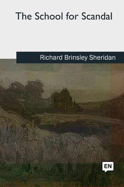 The School for Scandal - Richard Brinsley Sheridan - Livros - Createspace Independent Publishing Platf - 9781727733198 - 21 de outubro de 2018