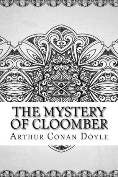 The Mystery of Cloomber - Sir Arthur Conan Doyle - Livros - Createspace Independent Publishing Platf - 9781729573198 - 28 de outubro de 2018