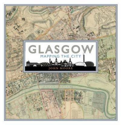 Cover for John Moore · Glasgow: Mapping the City (Innbunden bok) (2015)