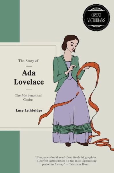 The Story of Ada Lovelace: The mathematical genius: Computer Wizard of Victorian England - Great Victorians - Lucy Lethbridge - Kirjat - Short Books Ltd - 9781780723198 - torstai 1. kesäkuuta 2017