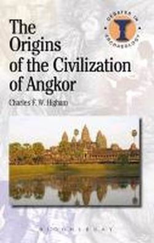 The Origins of the Civilization of Angkor - Debates in Archaeology - Higham, Charles (Research Professor, Department of Anthropology and Archaeology, University of Otago) - Livros - Bloomsbury Publishing PLC - 9781780934198 - 25 de abril de 2013
