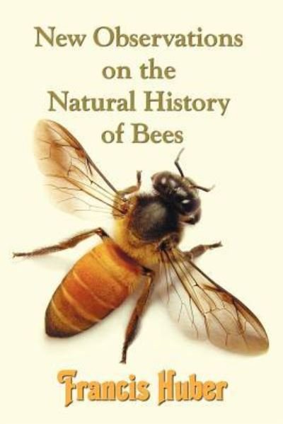 Cover for Francis (Francois) Huber · New Observations on the Natural History of Bees (Paperback Book) (2012)