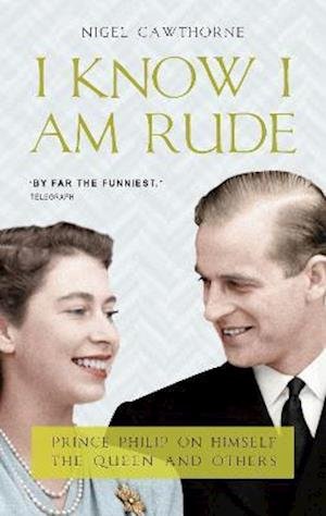 Cover for Nigel Cawthorne · I Know I Am Rude: Prince Philip on Himself, the Queen and Others (Pocketbok) (2021)